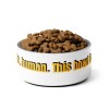 Pet bowl Step aside, human. This bowl is all mine! Pet bowl Step aside, human. This bowl is all mine!