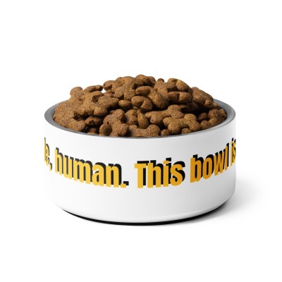 Pet bowl Step aside, human. This bowl is all mine! Pet bowl Step aside, human. This bowl is all mine!