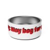 Pet bowl Warning: May beg for seconds Pet bowl Warning: May beg for seconds