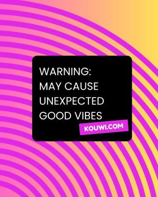 may cause unexpected good vibes