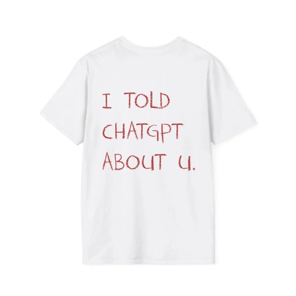 I Told ChatGPT about You T-Shirt Funny AI Meme Tech Humor Gift Streetwear High-quality Crew-neck Short-sleeved Men\'s T-shirt 3