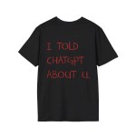 I Told ChatGPT about You T-Shirt Funny AI Meme Tech Humor Gift Streetwear High-quality Crew-neck Short-sleeved Men\'s T-shirt