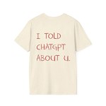 I Told ChatGPT about You T-Shirt Funny AI Meme Tech Humor Gift Streetwear High-quality Crew-neck Short-sleeved Men\'s T-shirt 6