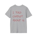 I Told ChatGPT about You T-Shirt Funny AI Meme Tech Humor Gift Streetwear High-quality Crew-neck Short-sleeved Men\'s T-shirt 5