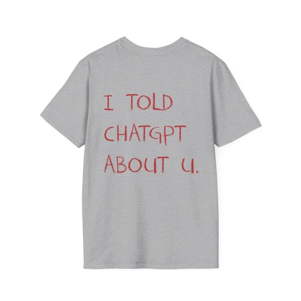 I Told ChatGPT about You T-Shirt Funny AI Meme Tech Humor Gift Streetwear High-quality Crew-neck Short-sleeved Men\'s T-shirt 5